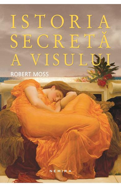 Istoria secreta a visului de Robert Moss