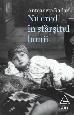 Nu cred în sfârșitul lumii de Antoaneta Ralian