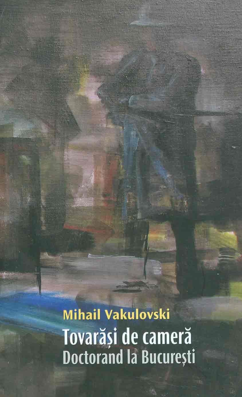 Tovarăși de cameră. Doctorand la București de Mihail Vakulovski